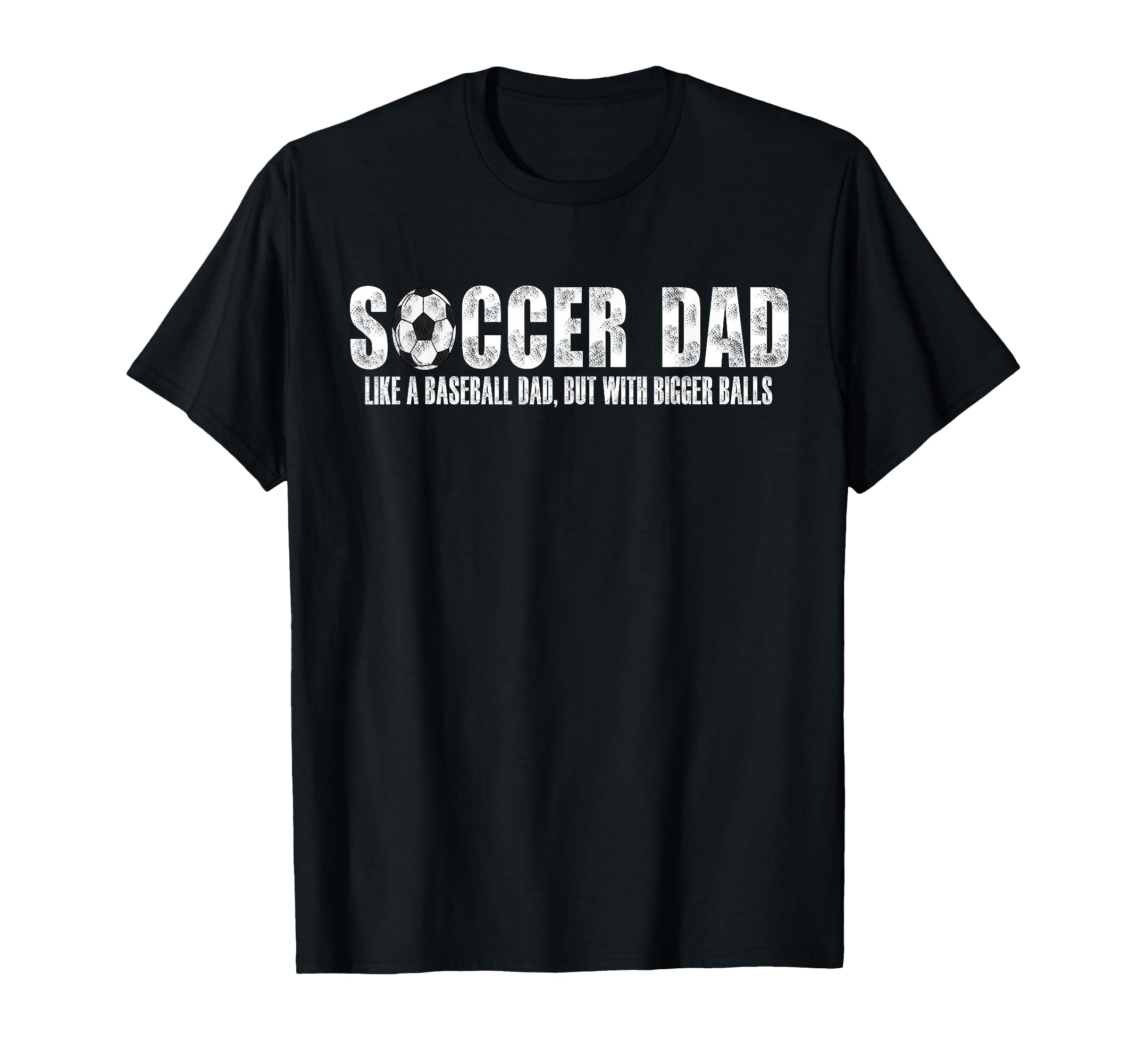 Soccer Dad Like Baseball Dad But Bigger T-Shirt - Streetwear Style Unisex - T-Shirt, Sweatshirt, Hoodie