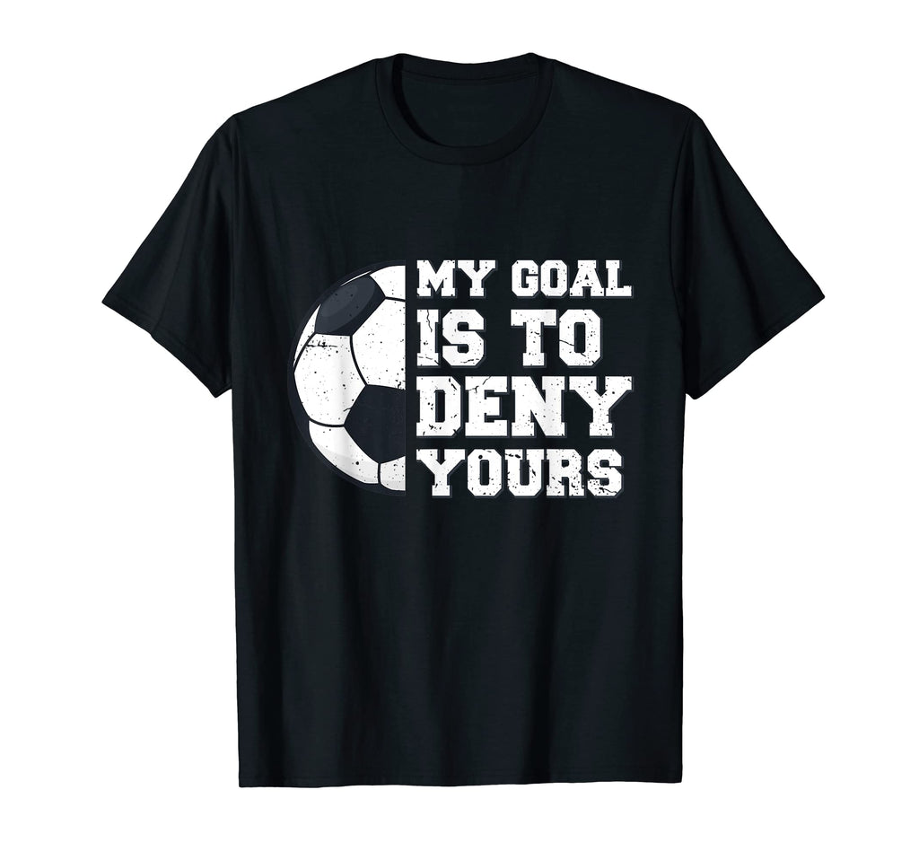 My Goal Is To Deny Yours Funny T-Shirt - Fun Novelty Design Men Women - T-Shirt, Sweatshirt, Hoodie