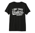 Mens I Only Raise Ballers Ball Dad T-Shirt - Unique Graphic for Adults - T-Shirt, Sweatshirt, Hoodie