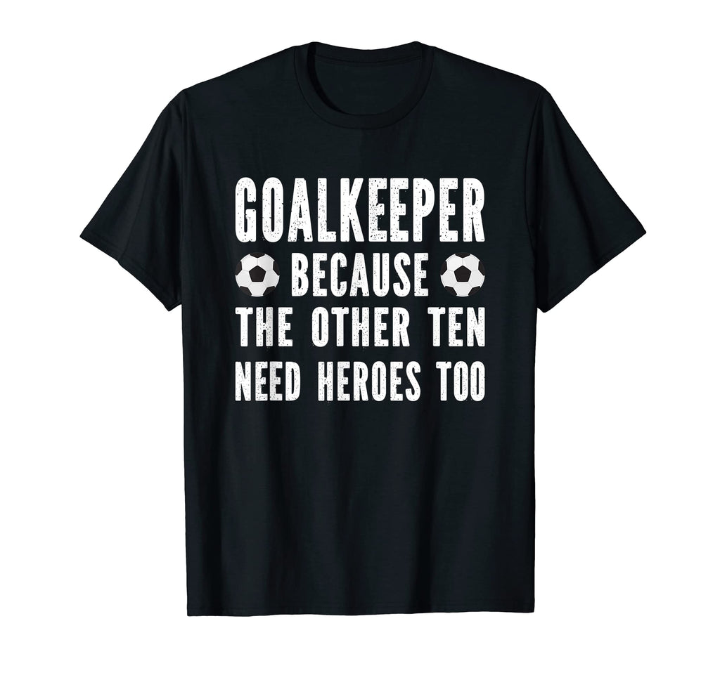 Soccer Goalkeeper Funny Goalie T-Shirt - Fun Novelty Design for Adults - T-Shirt, Sweatshirt, Hoodie