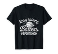 Busy Raising Ballers Funny Sports Mom T-Shirt - Casual Everyday Wear Unisex - T-Shirt, Sweatshirt, Hoodie