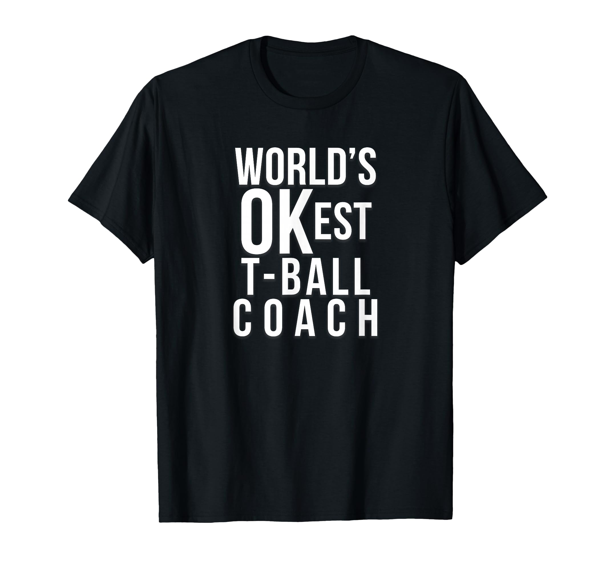 Worlds Okest Tball Coach Funny T-Shirt - Casual Everyday Wear for Adults - T-Shirt, Sweatshirt, Hoodie
