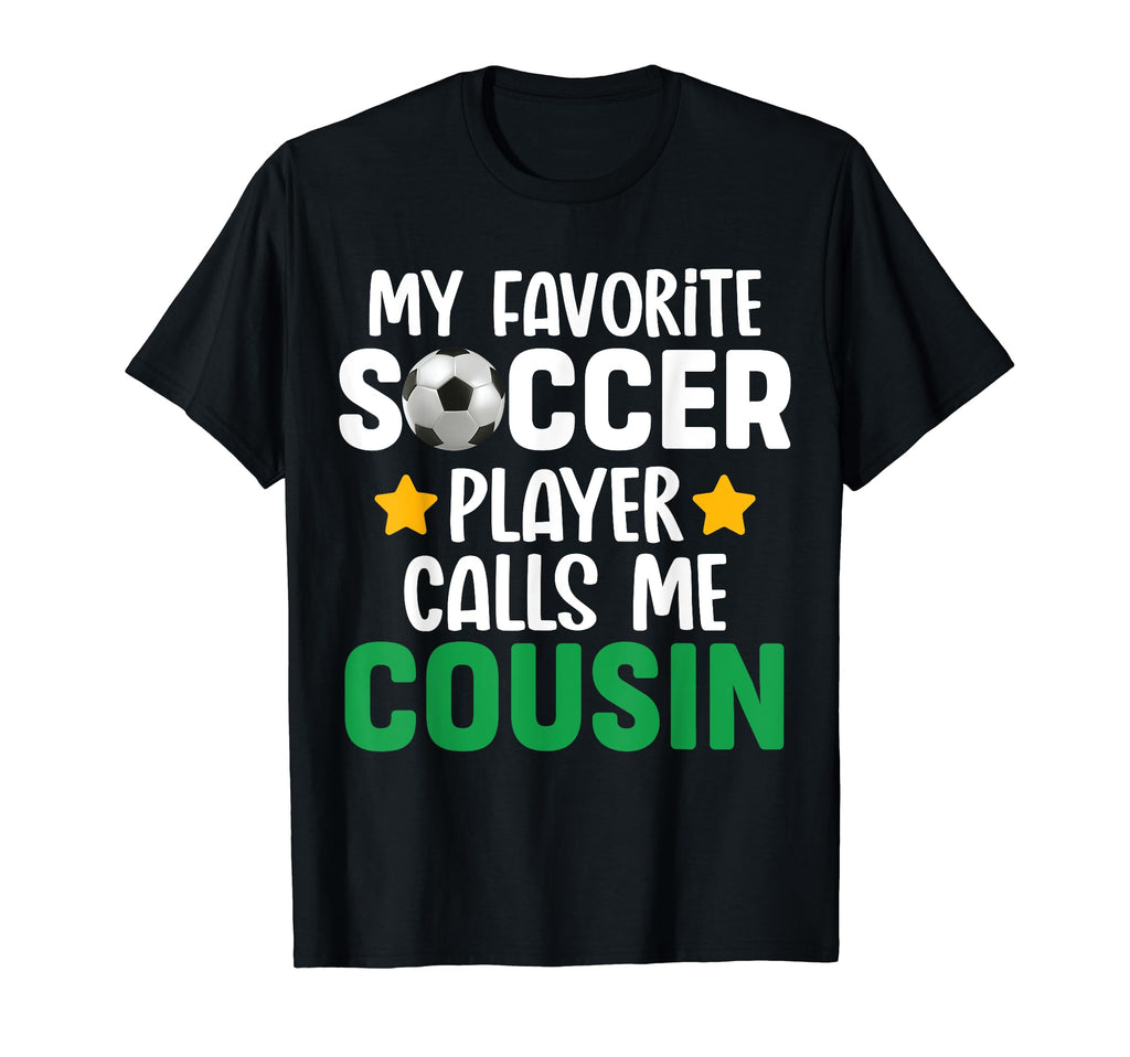 My Favorite Soccer Player Calls Me Cousin T-Shirt - Graphic Print Men Women - T-Shirt, Sweatshirt, Hoodie