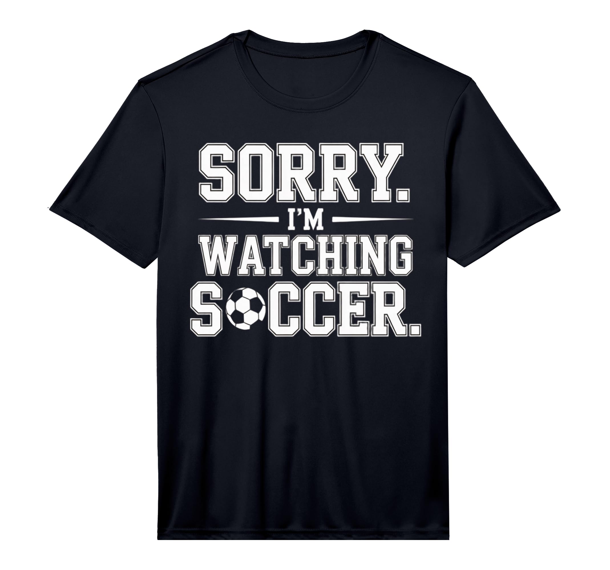 Mens Sorry Im Watching Soccer Funny T-Shirt - Minimalist Print Men Women - T-Shirt, Sweatshirt, Hoodie