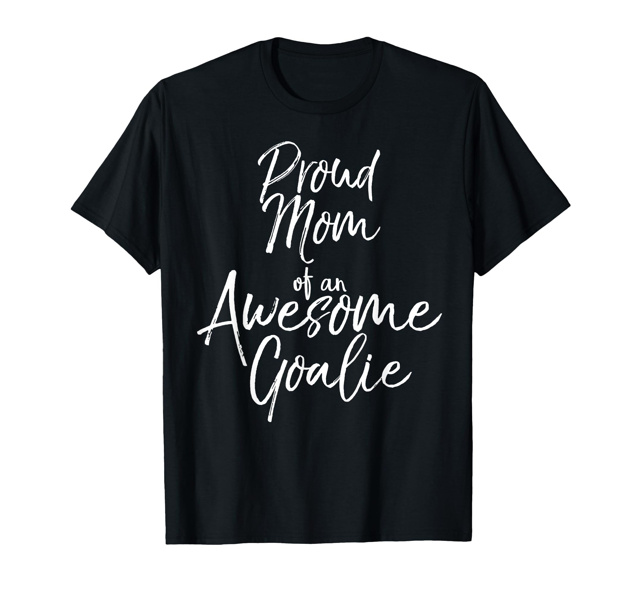 Soccer Mom Gift Proud Mom Awesome Goalie T-Shirt - Trendy Graphic Men Women - T-Shirt, Sweatshirt, Hoodie