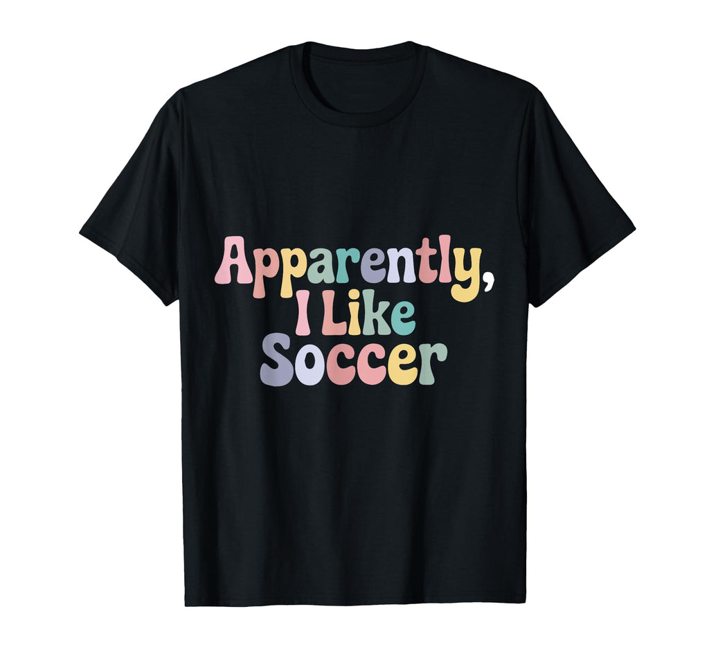 Apparently I Like Soccer Player Groovy T-Shirt - Trendy Graphic Men Women - T-Shirt, Sweatshirt, Hoodie
