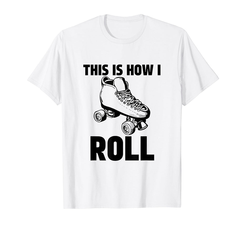 This Is How I Roll Roller Skates T-Shirt - Novelty Apparel for Adults - T-Shirt, Sweatshirt, Hoodie