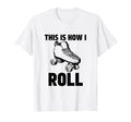 This Is How I Roll Roller Skates T-Shirt - Novelty Apparel for Adults - T-Shirt, Sweatshirt, Hoodie
