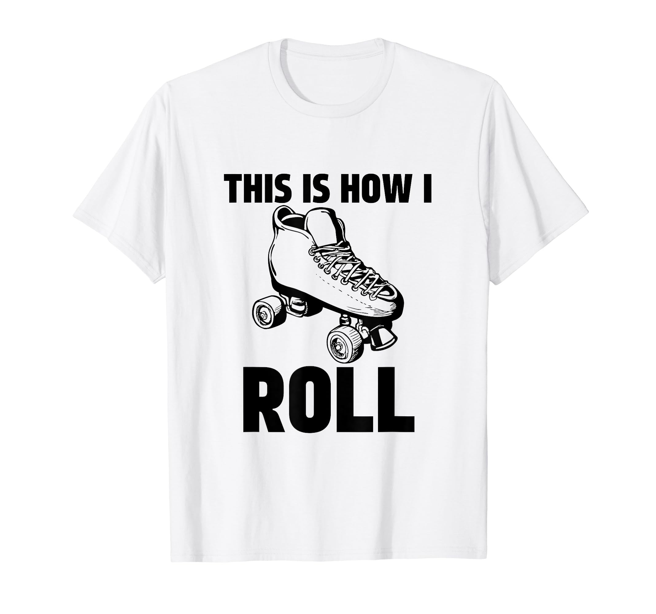 This Is How I Roll Roller Skates T-Shirt - Novelty Apparel for Adults - T-Shirt, Sweatshirt, Hoodie