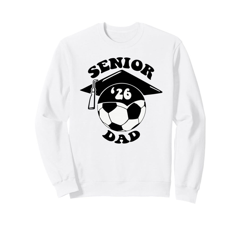 Soccer Senior Dad 2026 Graduation Sweatshirt - Trendy Graphic for Adults - T-Shirt, Sweatshirt, Hoodie