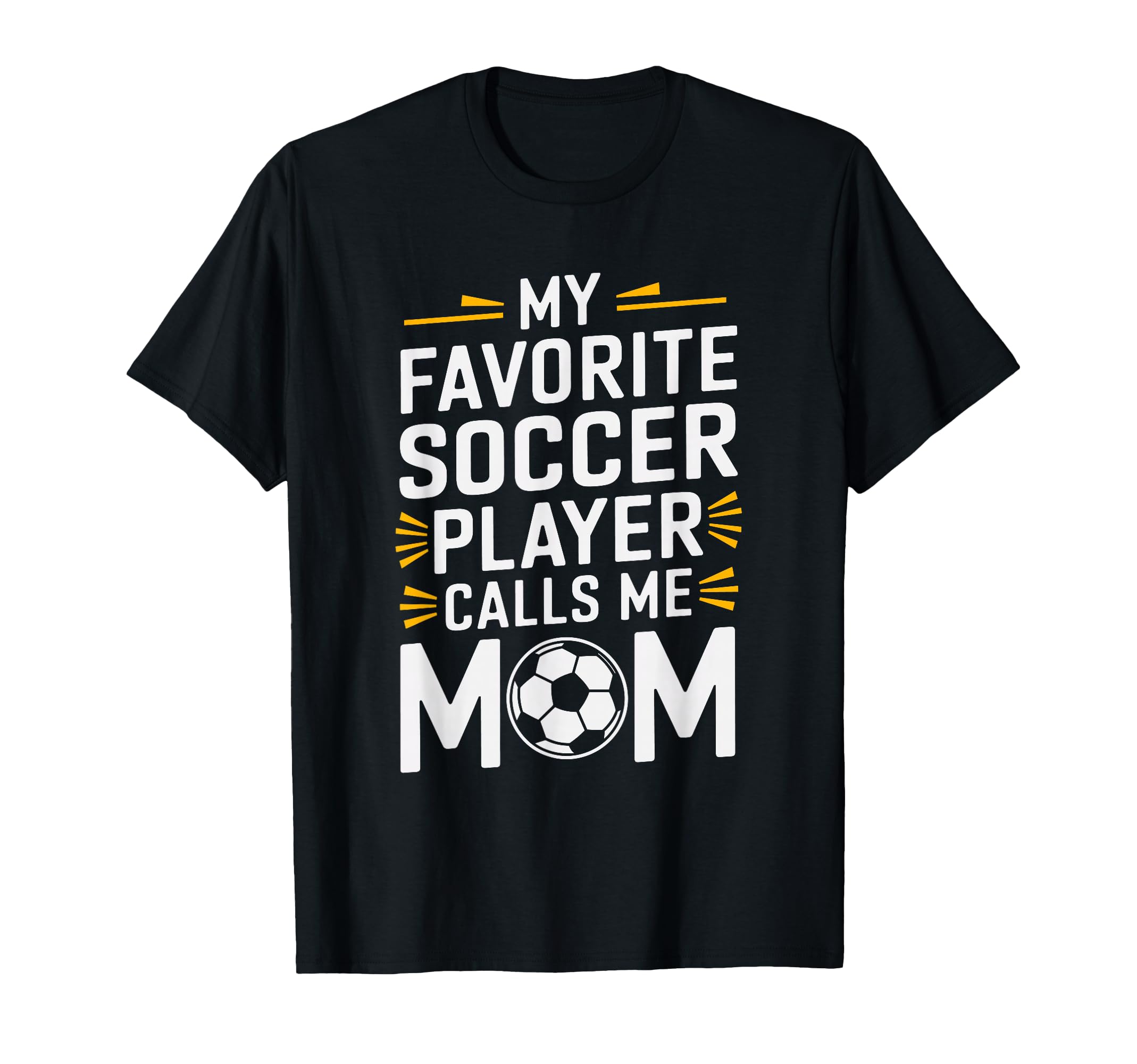 My Favorite Soccer Player Calls Me Mom T-Shirt - Unique Graphic Men Women - T-Shirt, Sweatshirt, Hoodie