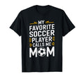 My Favorite Soccer Player Calls Me T-Shirt - Aesthetic Graphic Men Women - T-Shirt, Sweatshirt, Hoodie