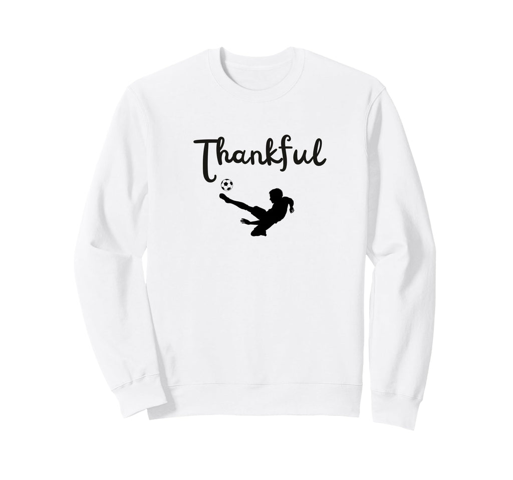 Thankful Soccer Player Sweatshirt - Fun Novelty Design Men Women - T-Shirt, Sweatshirt, Hoodie