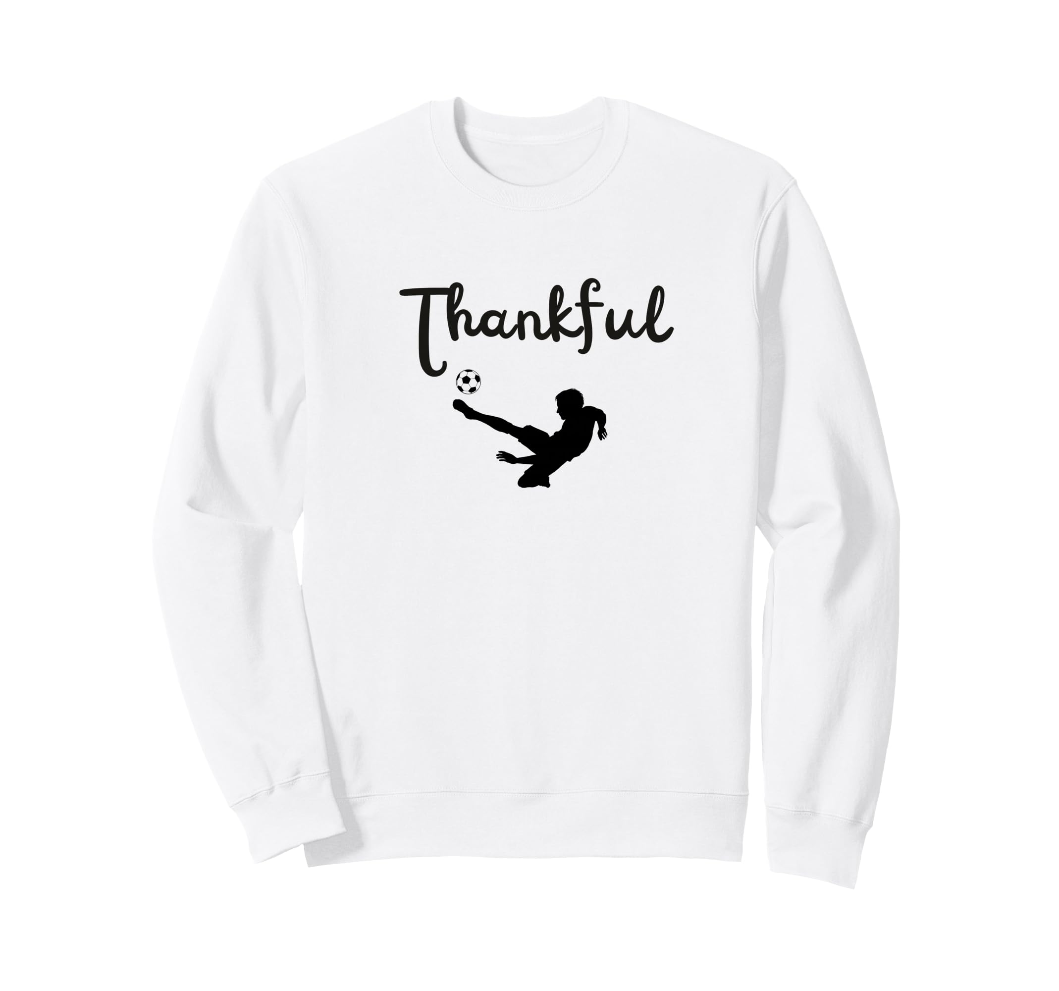 Thankful Soccer Player Sweatshirt - Fun Novelty Design Men Women - T-Shirt, Sweatshirt, Hoodie