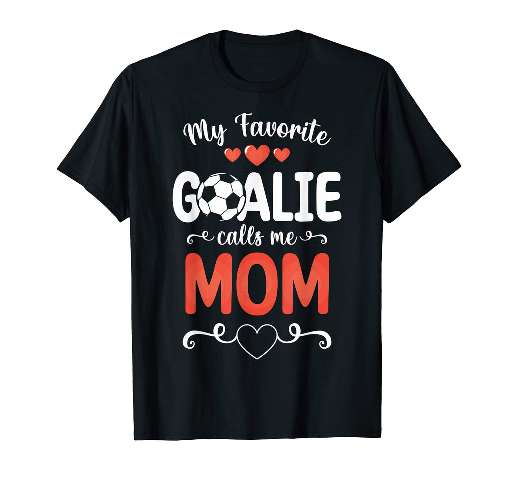 My Favorite Goalkeeper Calls Me Mom Im T-Shirt - Unique Graphic Men Women - T-Shirt, Sweatshirt, Hoodie