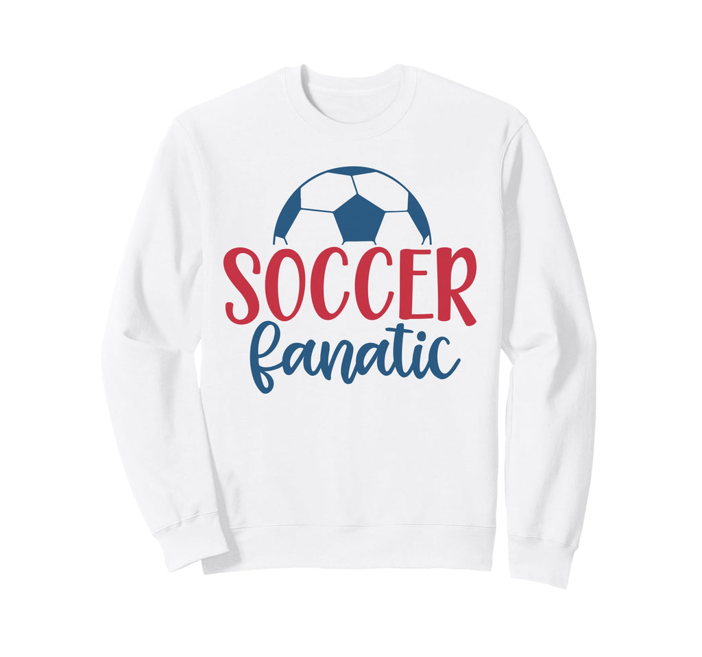 Soccer Fanatic Fan Soccer Sweatshirt - Fun Novelty Design Unisex - T-Shirt, Sweatshirt, Hoodie