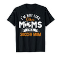 Im Not Like Other Moms Im Soccer Mom T-Shirt - Minimalist Print Unisex - T-Shirt, Sweatshirt, Hoodie