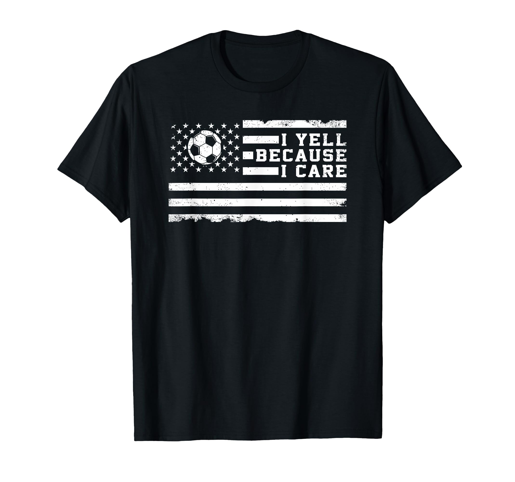 I Yell Because I Care Us Flag Soccer T-Shirt - Novelty Apparel Unisex - T-Shirt, Sweatshirt, Hoodie