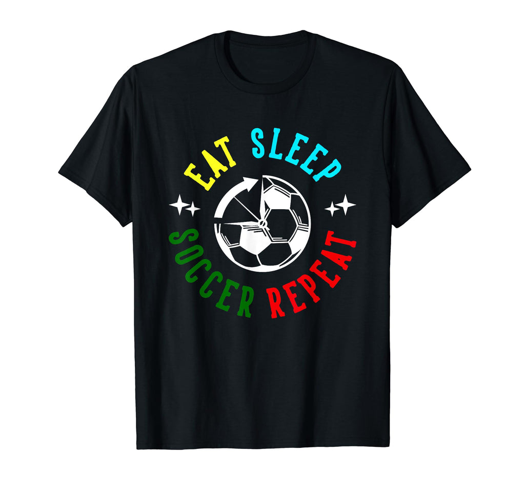 Eat Sleep Soccer Repeat Soccer Player T-Shirt - Novelty Apparel Unisex - T-Shirt, Sweatshirt, Hoodie