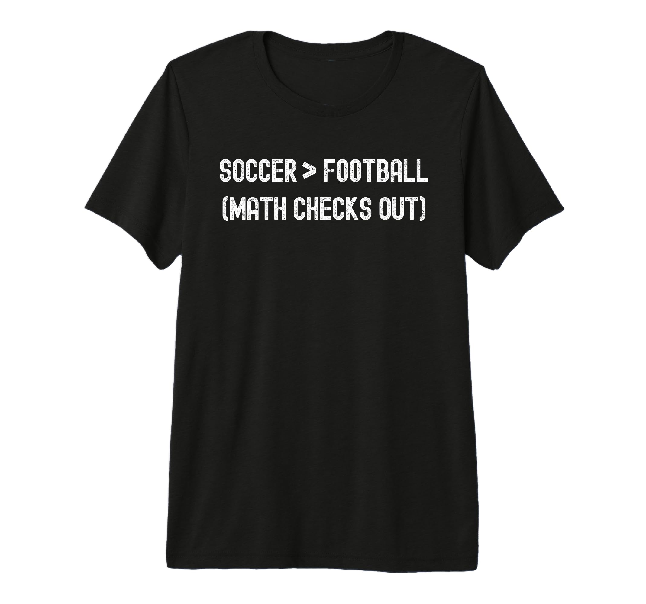 Soccer Greater Than Football Funny T-Shirt - Custom Art Print for Adults - T-Shirt, Sweatshirt, Hoodie