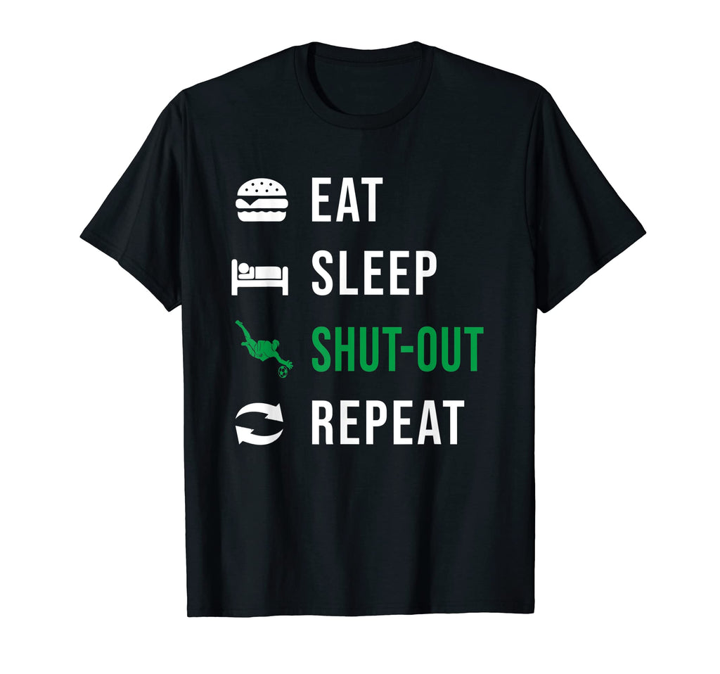 Soccer Goalkeeper Eat Sleep Shut Out T-Shirt - Streetwear Style for Adults - T-Shirt, Sweatshirt, Hoodie