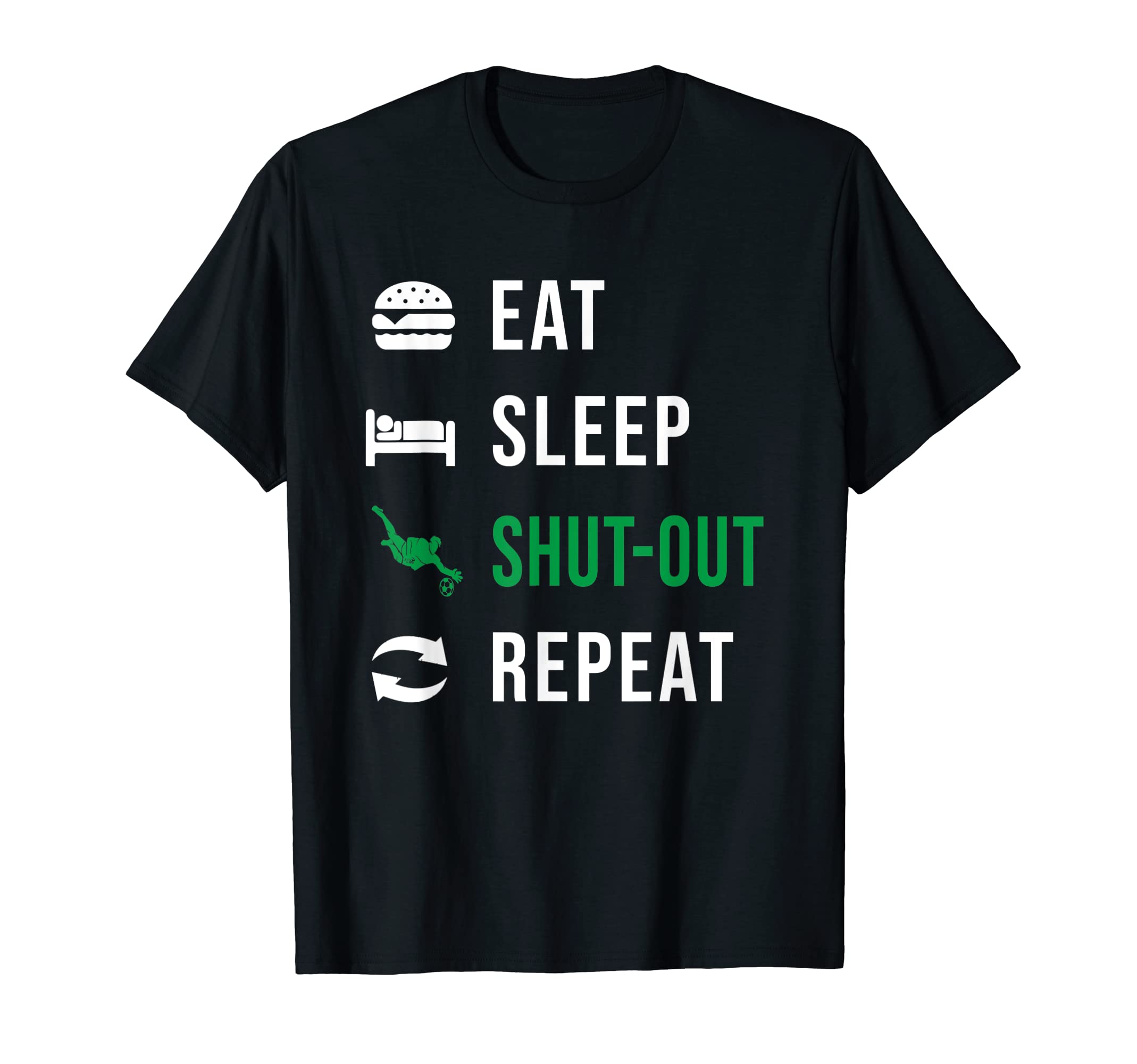 Soccer Goalkeeper Eat Sleep Shut Out T-Shirt - Streetwear Style for Adults - T-Shirt, Sweatshirt, Hoodie
