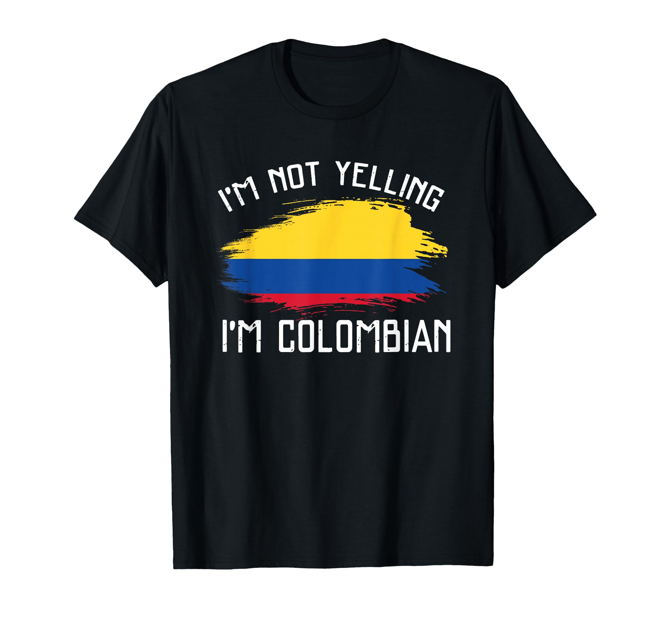 Im Not Yelling Im Colombian T-Shirt - Casual Everyday Wear Men Women - T-Shirt, Sweatshirt, Hoodie