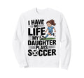 Funny Soccer Daughter Mom Mother Dad Sweatshirt - Aesthetic Graphic Unisex - T-Shirt, Sweatshirt, Hoodie