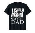 Mens Loud Proud Soccer Dad T-Shirt - Casual Everyday Wear Men Women - T-Shirt, Sweatshirt, Hoodie