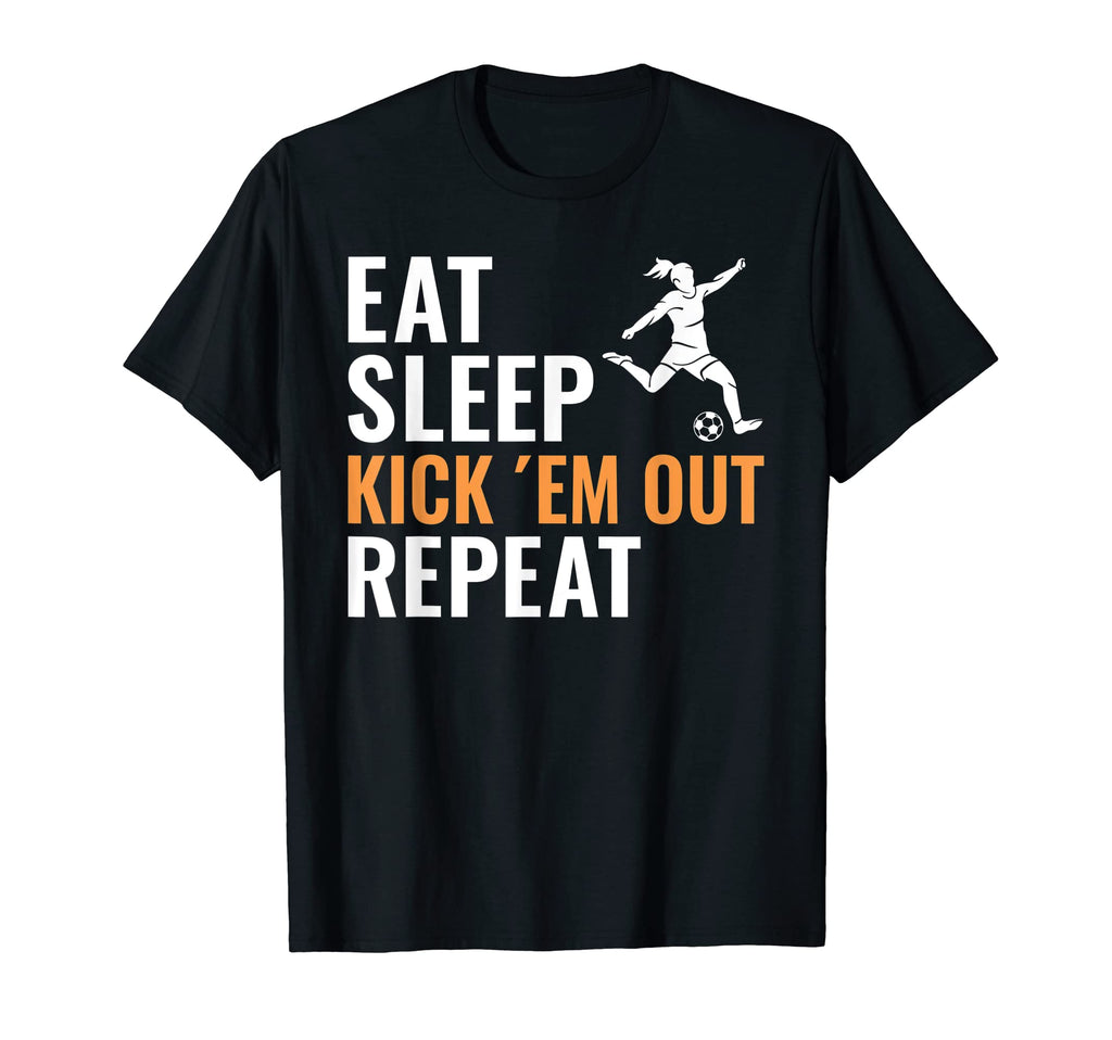 Eat Sleep Kick Em Out Repeat Soccer T-Shirt - Custom Art Print for Adults - T-Shirt, Sweatshirt, Hoodie