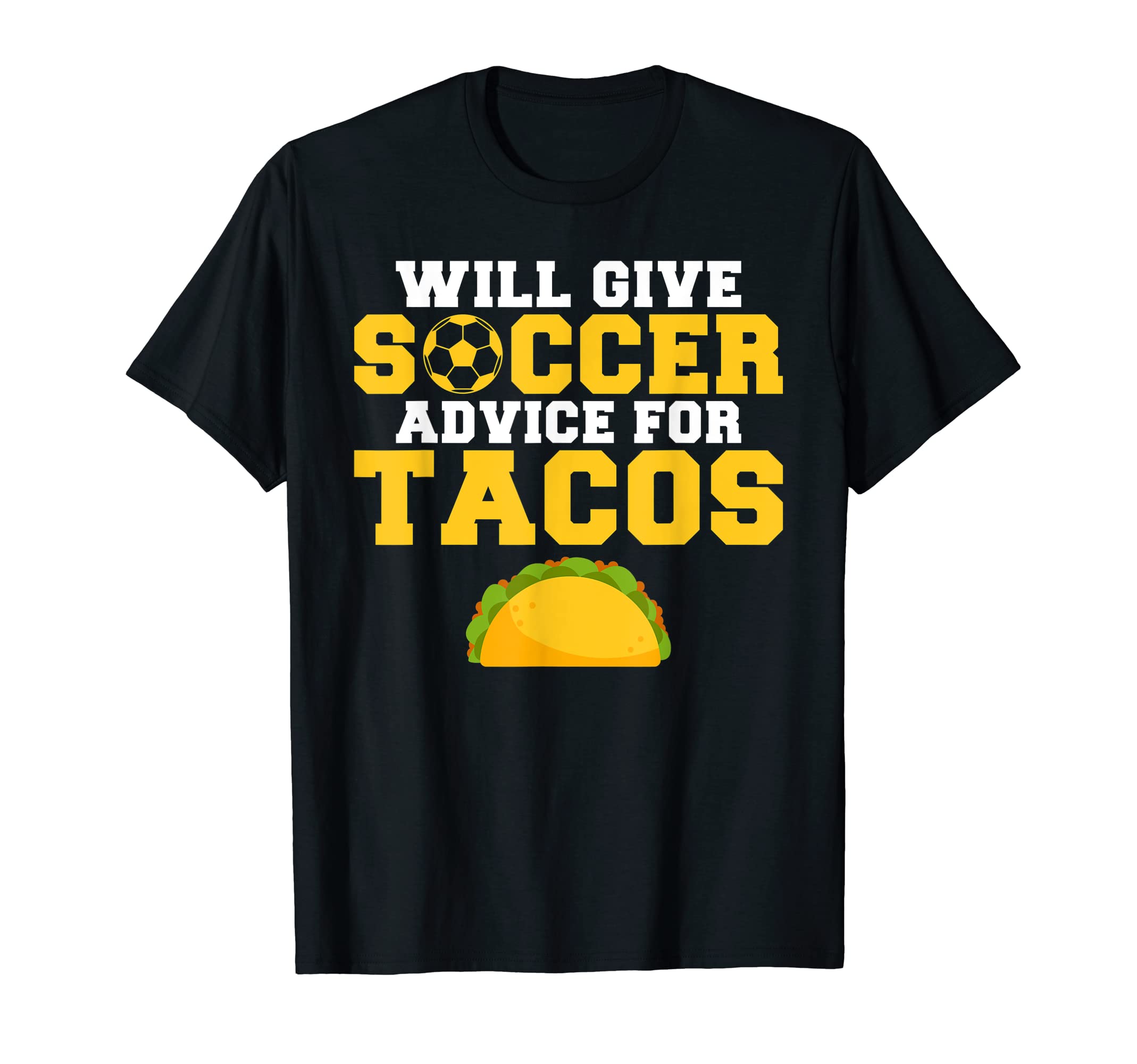 Will Give Soccer Advice Tacos Lover T-Shirt - Graphic Print Men Women - T-Shirt, Sweatshirt, Hoodie