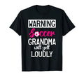 Warning Soccer Grandma Will Yell T-Shirt - Casual Everyday Wear Men Women - T-Shirt, Sweatshirt, Hoodie