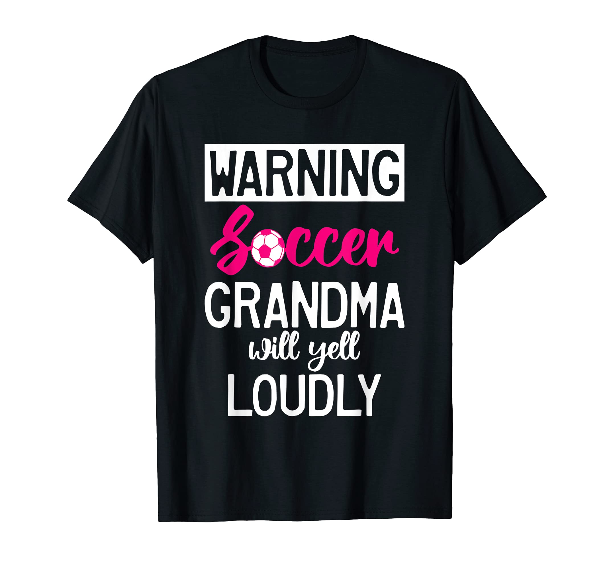 Warning Soccer Grandma Will Yell T-Shirt - Casual Everyday Wear Men Women - T-Shirt, Sweatshirt, Hoodie