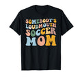 Somebodys Loudmouth Soccer Mom Soccer T-Shirt - Novelty Apparel Men Women - T-Shirt, Sweatshirt, Hoodie