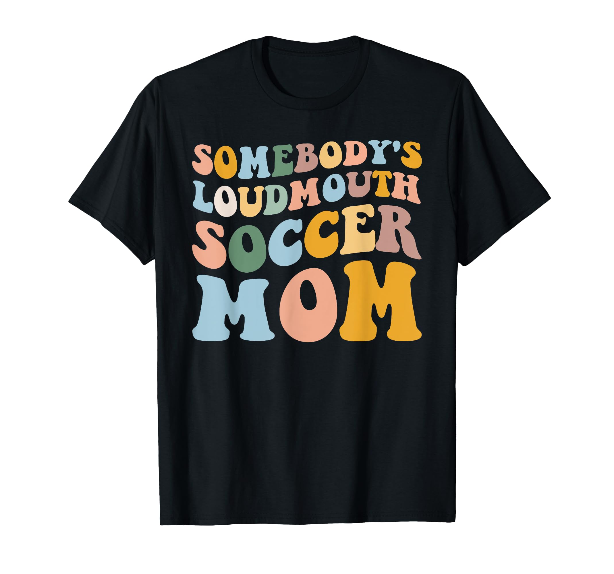 Somebodys Loudmouth Soccer Mom Soccer T-Shirt - Novelty Apparel Men Women - T-Shirt, Sweatshirt, Hoodie