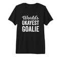Worlds Okayest Goalie Funny T-Shirt - Casual Everyday Wear Men Women - T-Shirt, Sweatshirt, Hoodie