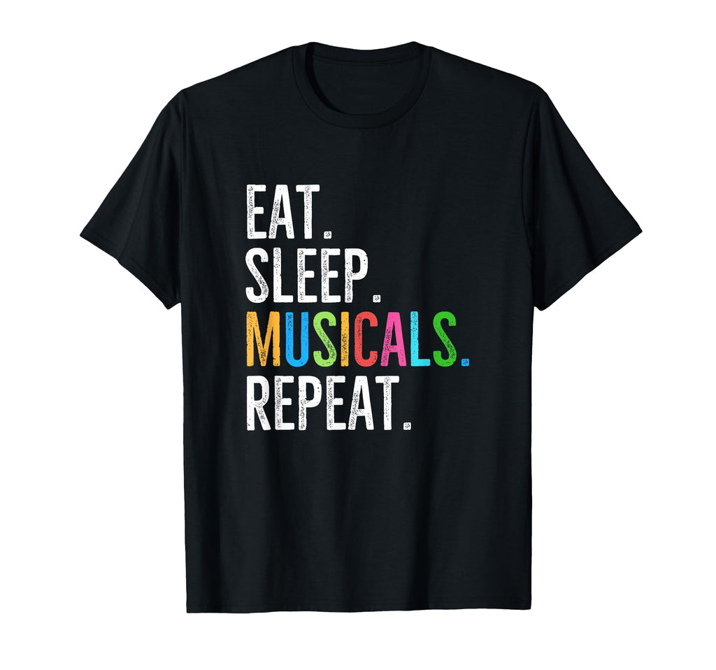 Eat Sleep Musicals Repeat Broadway T-Shirt - Unique Graphic Men Women - T-Shirt, Sweatshirt, Hoodie