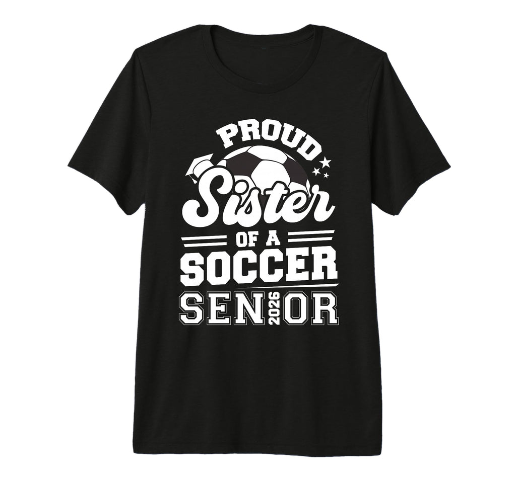 Proud Sister Soccer Senior 2026 Graduation T-Shirt - Unique Graphic Unisex - T-Shirt, Sweatshirt, Hoodie