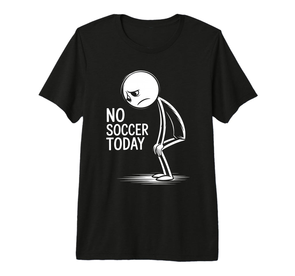No Soccer Today Tri Blend T-Shirt - Casual Everyday Wear Men Women - T-Shirt, Sweatshirt, Hoodie