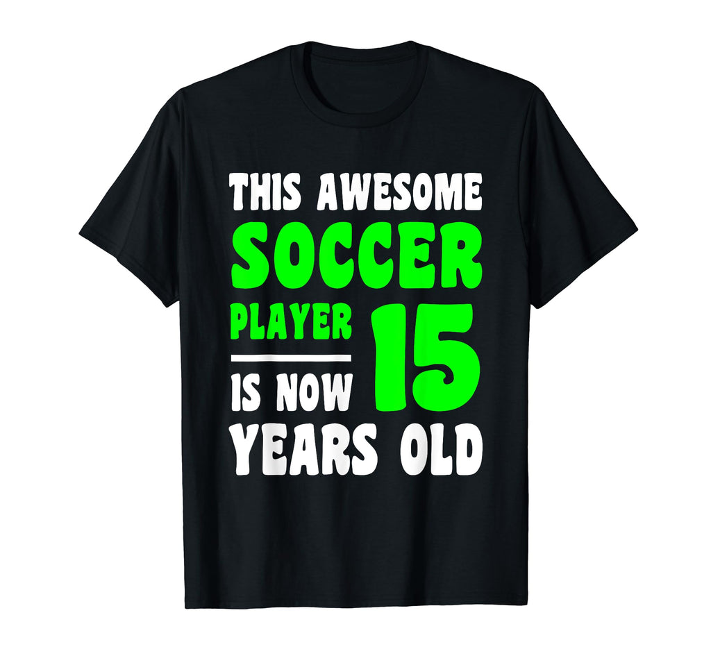 15 Year Old Happy 15Th Birthday Soccer T-Shirt - Unique Graphic Men Women - T-Shirt, Sweatshirt, Hoodie
