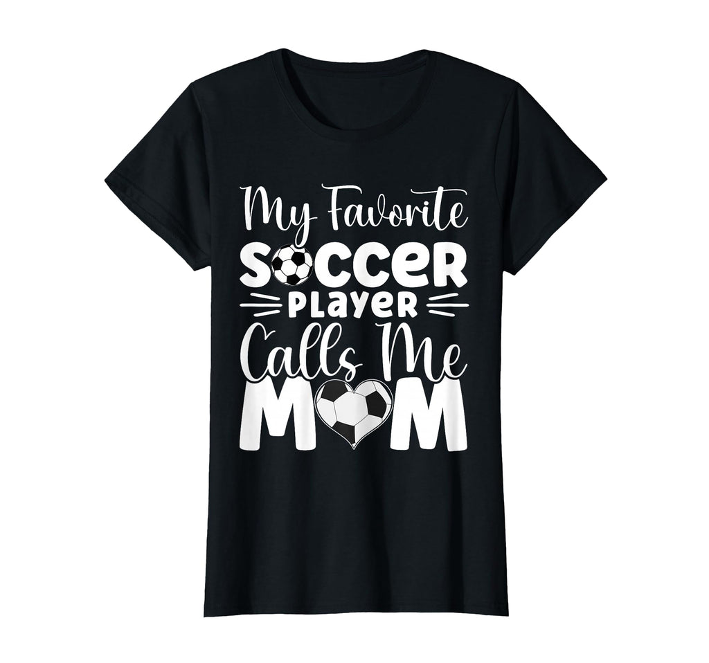 My Favorite Soccer Player Calls Me Mom T-Shirt - Graphic Print for Adults - T-Shirt, Sweatshirt, Hoodie