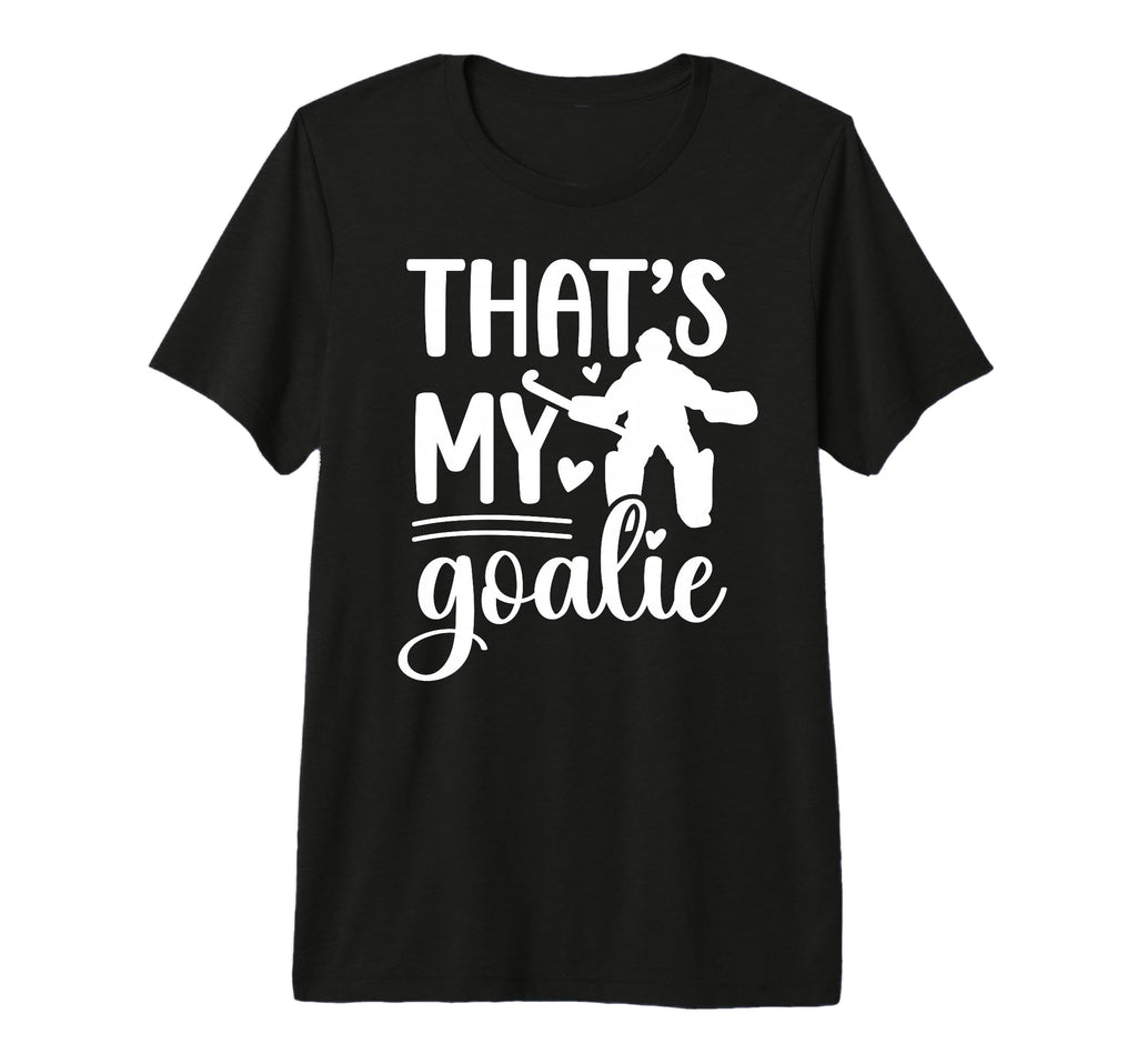 Thats My Field Hockey Goalie Mama Field T-Shirt - Graphic Print Unisex - T-Shirt, Sweatshirt, Hoodie