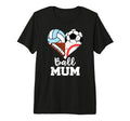 Ball Mum Funny Soccer Football T-Shirt - Casual Everyday Wear Unisex - T-Shirt, Sweatshirt, Hoodie