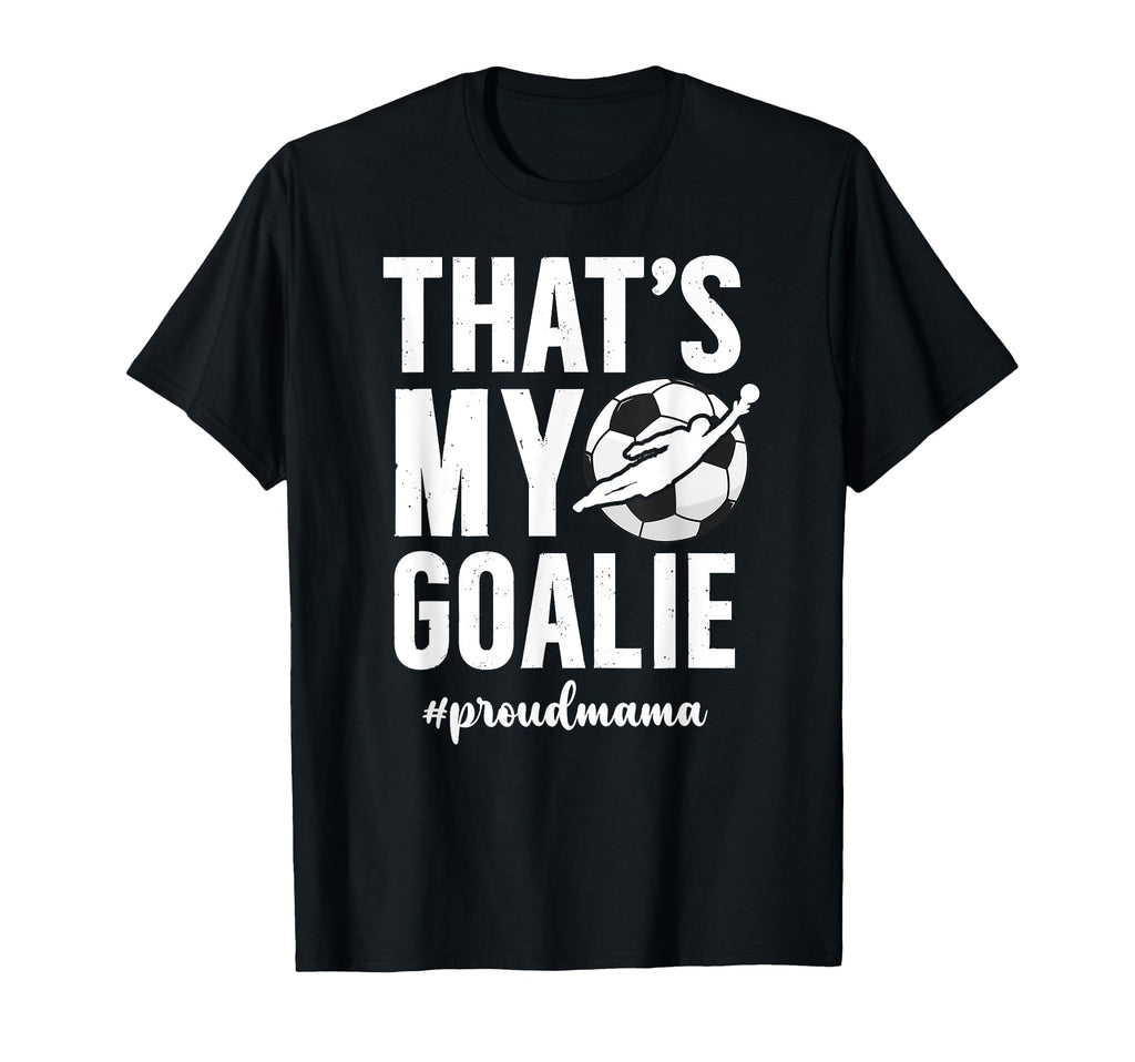 Proud Soccer Goalie Mama Soccer Keeper T-Shirt - Unique Graphic Men Women - T-Shirt, Sweatshirt, Hoodie
