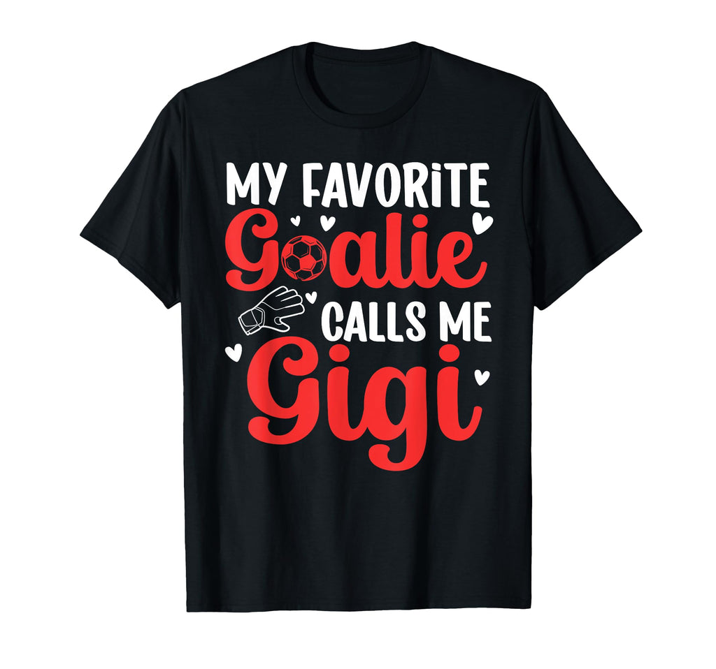 Proud Soccer Goalie Gigi Soccer T-Shirt - Casual Everyday Wear Unisex - T-Shirt, Sweatshirt, Hoodie