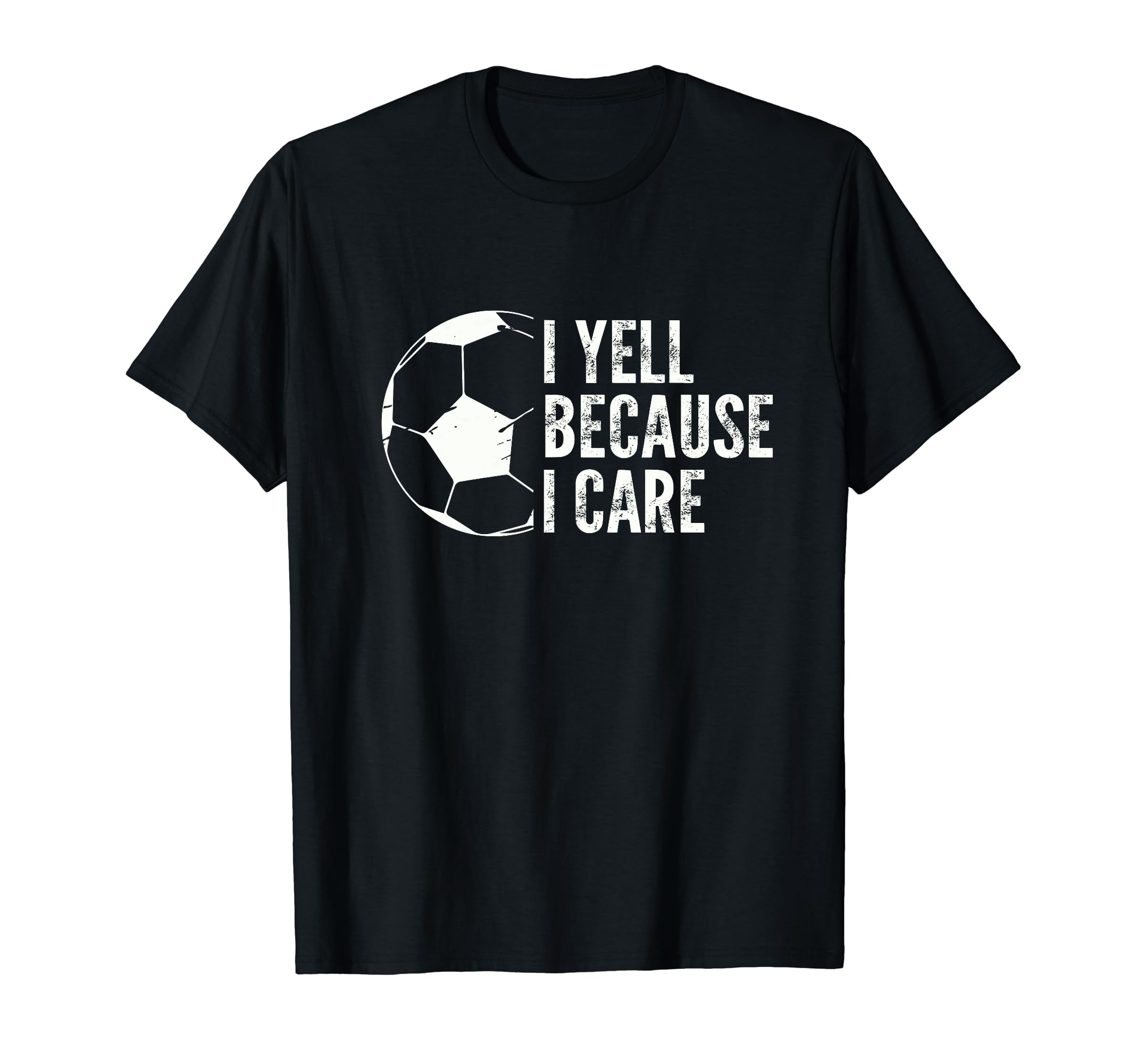 Funny Soccer Fan I Yell Because I Care T-Shirt - Graphic Print Men Women - T-Shirt, Sweatshirt, Hoodie