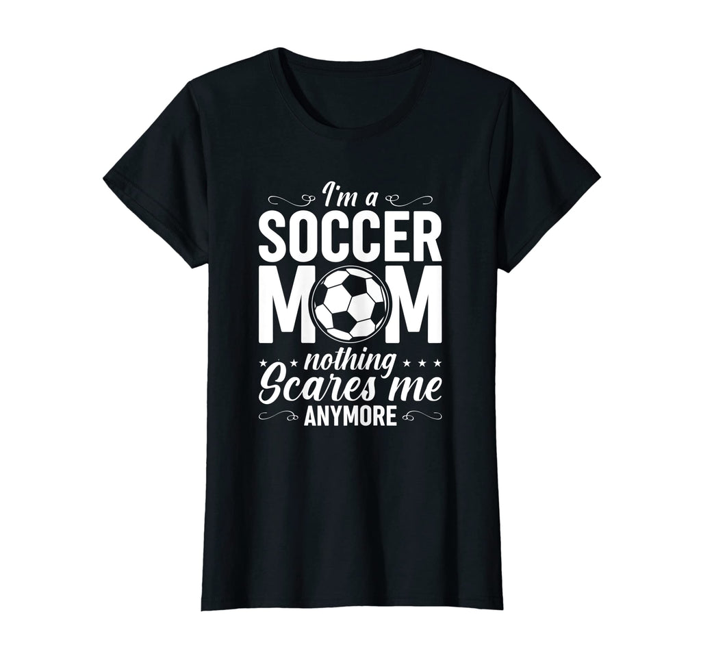 Womens Im Soccer Mom Nothing Scares T-Shirt - Aesthetic Graphic Men Women - T-Shirt, Sweatshirt, Hoodie