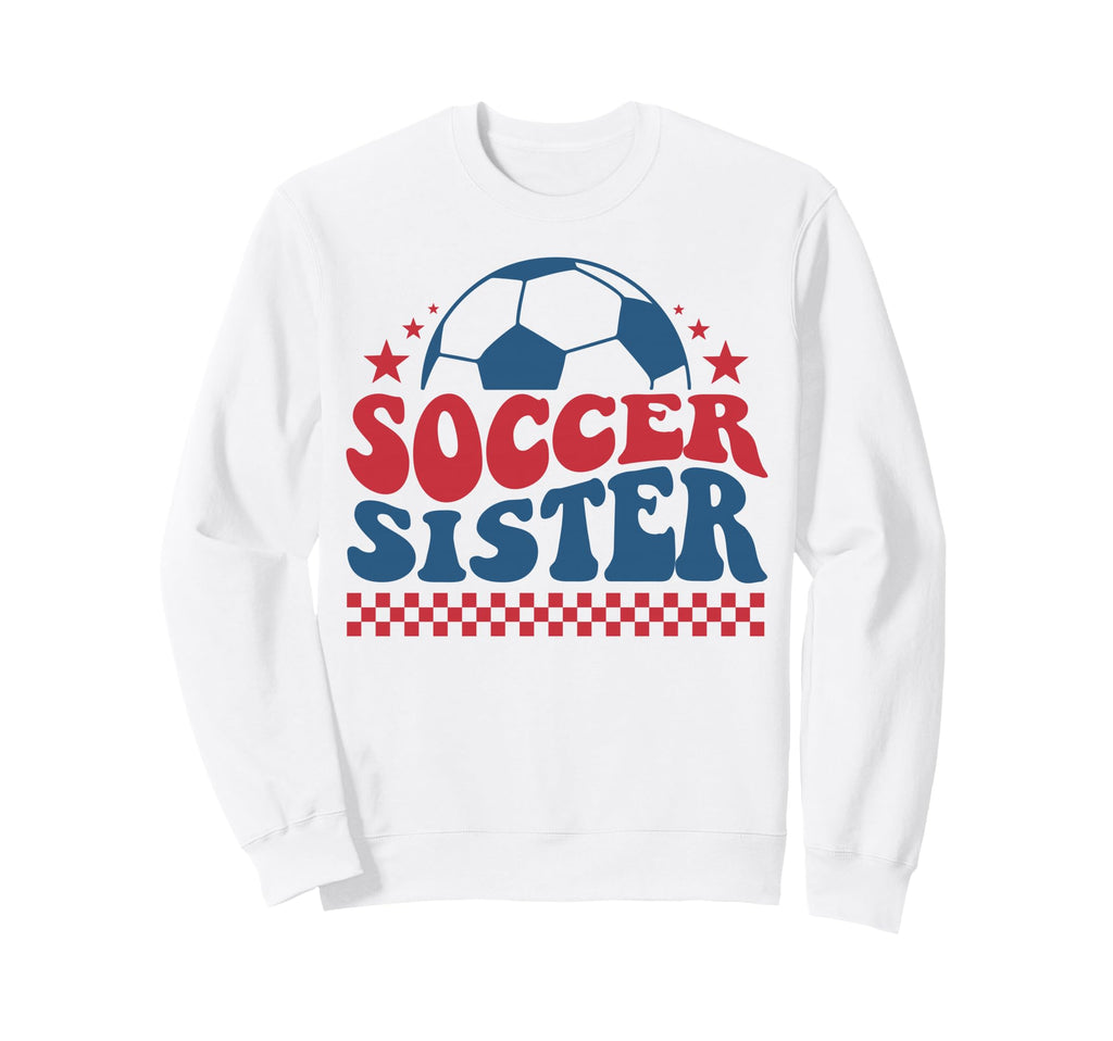 Soccer Sister Soccer Fan Support Sweatshirt - Streetwear Style Men Women - T-Shirt, Sweatshirt, Hoodie
