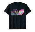 Roller Skating They See Me Rollin Skater T-Shirt - Custom Art Print Unisex - T-Shirt, Sweatshirt, Hoodie
