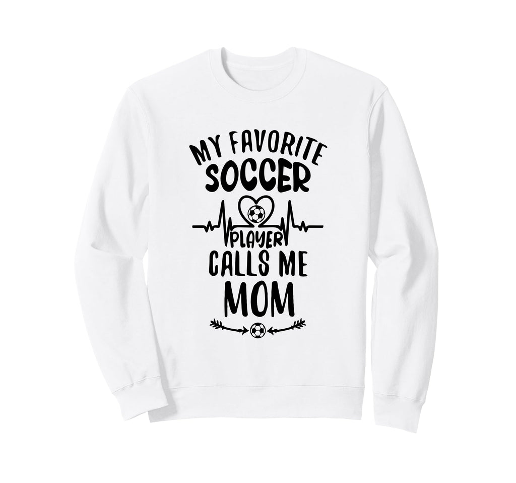 My Favorite Soccer Player Calls Me Sweatshirt - Custom Art Print Men Women - T-Shirt, Sweatshirt, Hoodie